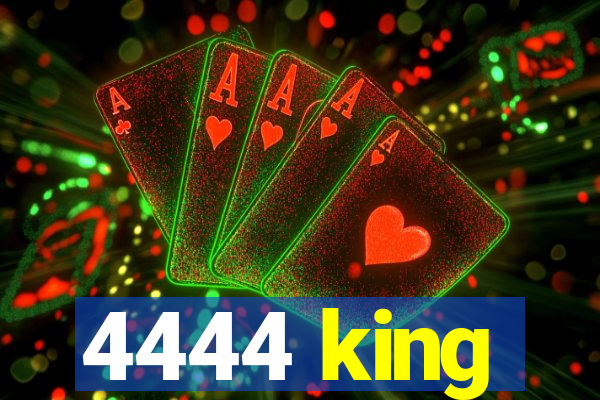 4444 king
